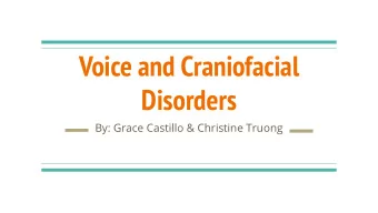 Voice and Craniofacial  Disorders  By: Grace Castillo &amp; Christine Truong  What is a Voice
