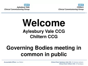 Welcome  Aylesbury Vale CCG  Chiltern CCG  Governing Bodies meeting in  common in public