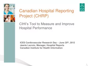 Canadian Hospital Reporting  Project (CHRP)  CIHIs Tool to Measure and Improve  Hospital