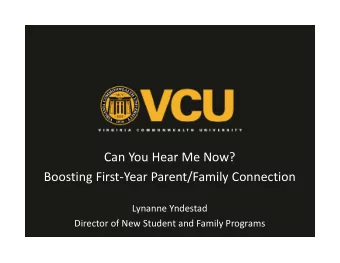Can You Hear Me Now? Boosting First  Year Parent/Family Connection Lynanne Yndestad Director of