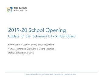 2019-20 School Opening  Update for the Richmond City School Board  Presented by: Jason Kamras,