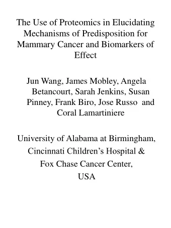 Mammary Cancer and Biomarkers of  Effect  Jun Wang, James Mobley, Angela  Betancourt, Sarah
