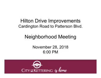Hilton Drive Improvements  Cardington Road to Patterson Blvd.  Neighborhood Meeting  November 28,