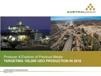 Producer &amp; Explorer of Precious Metals  TARGETING 105,000 GEO PRODUCTION IN 2018  CORPORATE