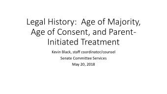 Legal History:  Age of Majority,  Age of Consent, and Parent-  Initiated Treatment  Kevin Black,