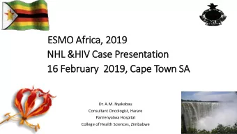ESMO Afr  frica,  , 2019  NHL &amp;HIV Case Presentation  16 February  ry  2  2019, Cape Town SA