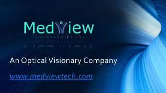 An Optical Visionary Company  www.medviewtech.com  Presentation Agenda  About MedView  Our