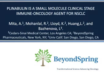 Cedars-Sinai Medical Center, Los Angeles CA; 2 BeyondSpring Pharmaceuticals, New York, NY; 3 Univ