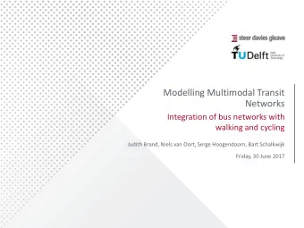 Modelling Multimodal Transit  Networks  Integration of bus networks with  walking and cycling