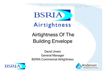Airtightness Of The  Building Envelope  David Unwin  General Manager  BSRIA Commercial Airtightness
