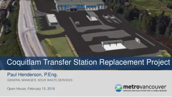 Coquitlam Transfer Station Replacement Project  Paul Henderson, P.Eng.  GENERAL MANAGER, SOLID