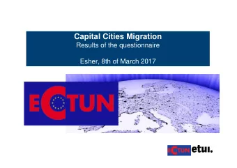Capital Cities Migration  Results of the questionnaire  Esher, 8th of March 2017  The ECTUN survey