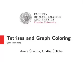Tetrises and Graph Coloring  (joke included)  Aneta tastn, Ondej plchal