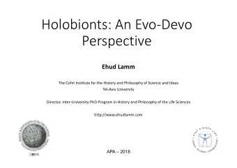 Holobionts: An Evo-Devo  Perspective  Ehud Lamm  The Cohn Institute for the History and Philosophy
