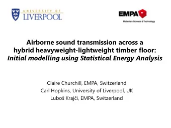Initial modelling using Statistical Energy Analysis  Claire Churchill, EMPA, Switzerland  Carl