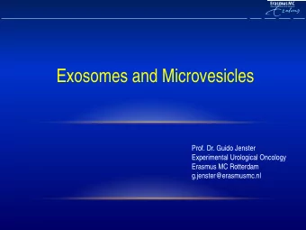 Exosomes and Microvesicles  Prof. Dr. Guido Jenster  Experimental Urological Oncology  Erasmus MC