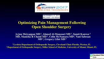 Optimizing Pain Management Following  Open Shoulder Surgery Arjun Meiyappan MD 1 , Ahmed