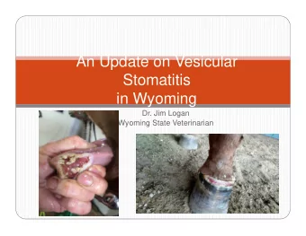 An Update on Vesicular  Stomatitis  in Wyoming  Dr. Jim Logan  Wyoming State Veterinarian  Wyoming