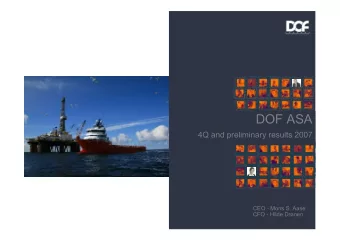 DOF ASA  4Q and preliminary results 2007  CEO - Mons S. Aase  CFO - Hilde Drnen  Agenda