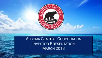 Double Double in Ten I NVESTOR P RESENTATION  A Strategic Review  Algoma Central Corporation M ARCH