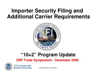 Importer Security Filing and  Additional Carrier Requirements  10+2 Program Update  CBP Trade