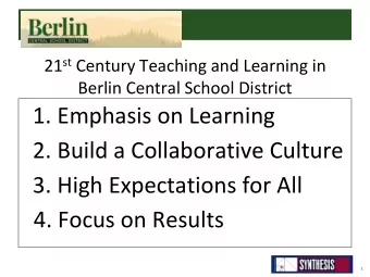 2. Build a Collaborative Culture  3. High Expectations for All  4. Focus on Results  1  Berlin