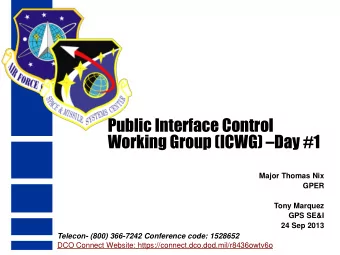 Public Interface Control Working Group (ICWG)  Day #1  Major Thomas Nix  GPER  Tony Marquez  GPS