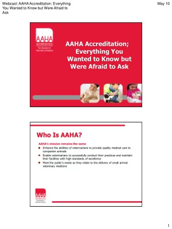 AAHA Accreditation;  Everything You  Wanted to Know but  Were Afraid to Ask  Who Is AAHA?  AAHAs