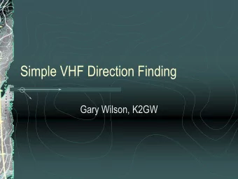 Simple VHF Direction Finding  Gary Wilson, K2GW  Requirements  Knowledge of VHF Propagation