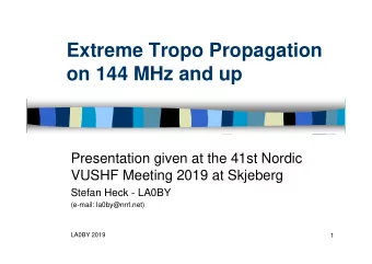 Extreme Tropo Propagation  on 144 MHz and up  Presentation given at the 41st Nordic  VUSHF Meeting