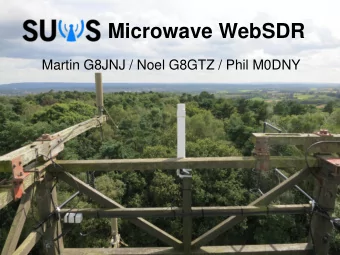Microwave WebSDR  Martin G8JNJ / Noel G8GTZ / Phil M0DNY  What is it?  A system of remote SDR