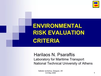 ENVIRONMENTAL  RISK EVALUATION  CRITERIA  Harilaos N. Psaraftis  Laboratory for Maritime Transport