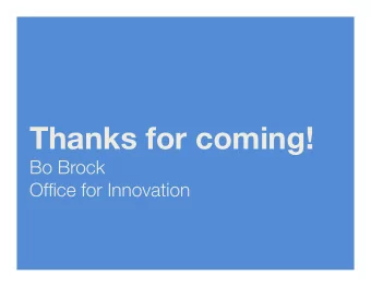 Thanks for coming! Bo Brock Office for Innovation What is innovation ? An innovation is unique,