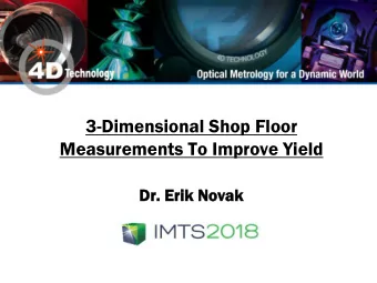 3-Dimensional Shop Floor  Measurements To Improve Yield  Dr.  r. E  Eri  rik N  Novak  Good