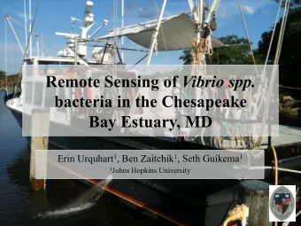 Remote Sensing of Vibrio spp. bacteria in the Chesapeake  Bay Estuary, MD Erin Urquhart 1 , Ben