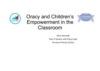 Oracy and Childrens  Empowerment in the  Classroom  Alice Kennedy  Year 4 Teacher and Oracy Lead