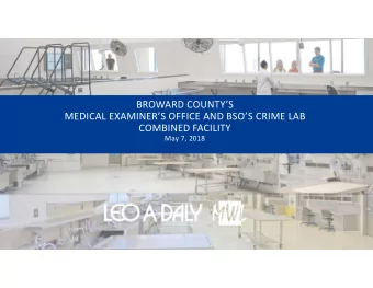 BROWARD COUNTYS MEDICAL EXAMINERS OFFICE AND BSOS CRIME LAB COMBINED FACILITY May 7, 2018