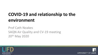 COVID-19 and relationship to the  environment  Prof Cath Noakes  SAQN Air Quality and CV-19 meeting