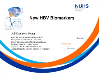 New HBV Biomarkers  A/P Dan Yock Young  Chair, University Medicine Cluster. NUHS  Research  Head,
