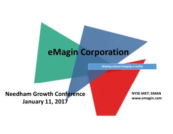 eMagin Corporation Making virtual imaging a reality Needham Growth Conference NYSE MKT: EMAN