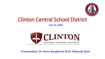 Cli  linton Central School Dis  istrict  July 21, 2020  Presentation: Dr. Kevin Baughman &amp; Dr.