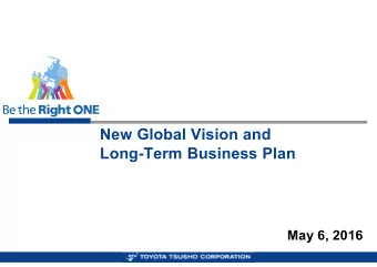 New Global Vision and  Long-Term Business Plan  May 6, 2016  Contents  1. Review of the Past Five