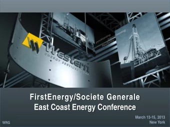 FirstEnergy/Societe Generale  East Coast Energy Conference  March 13-15, 2013  New York  WRG