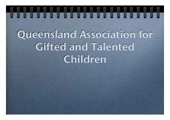 Queensland Association for  Gifted and Talented Children   QAGTC Inc.  An association of