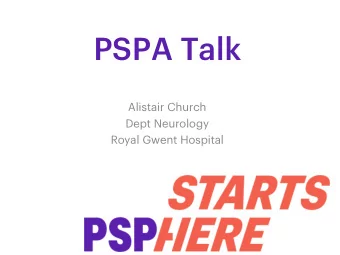 PSPA Talk  Alistair Church  Dept Neurology  Royal Gwent Hospital  What are you going to do about it