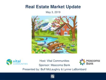 Real Estate Market Update  May 3, 2019  Host: Vital Communities  Sponsor: Mascoma Bank  Presented