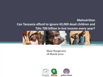 Malnutrition  Can Tanzania afford to ignore 43,000 dead children and  Tshs 700 billion in lost