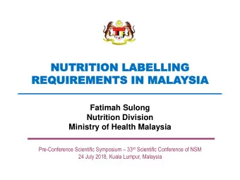 NUTRITION  NU  TRITION LABELLIN  LABELLING  G  REQUIR  REQUIREMENTS  EMENTS IN  IN MALA  MALAYSIA