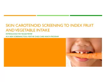 SKIN CAROTENOID SCREENING TO INDEX FRUIT  AND VEGETABLE INTAKE  INTRODUCING THE VEGGIE METER