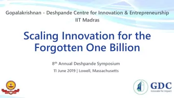 Scaling Innovation for the  Forgotten One Billion 8 th Annual Deshpande Symposium  11 June 2019 |